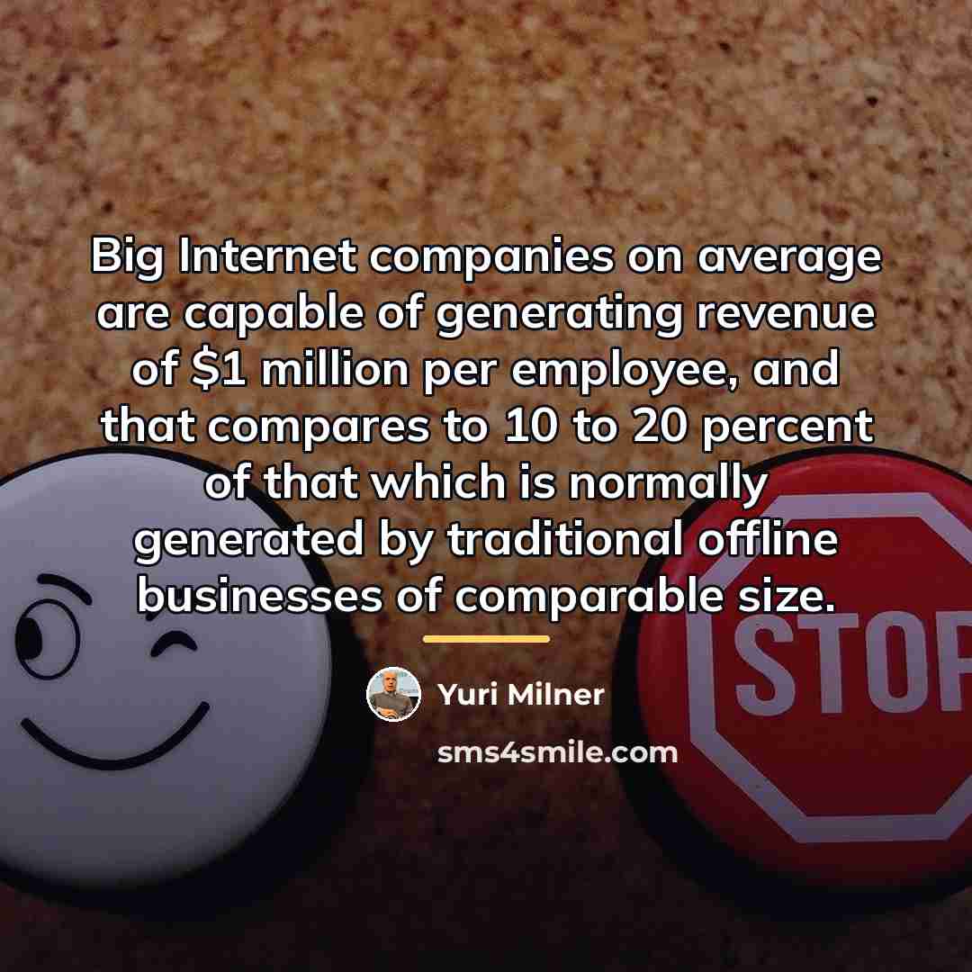“Big Internet companies on average are capable of generating revenue…” quote by Yuri Milner