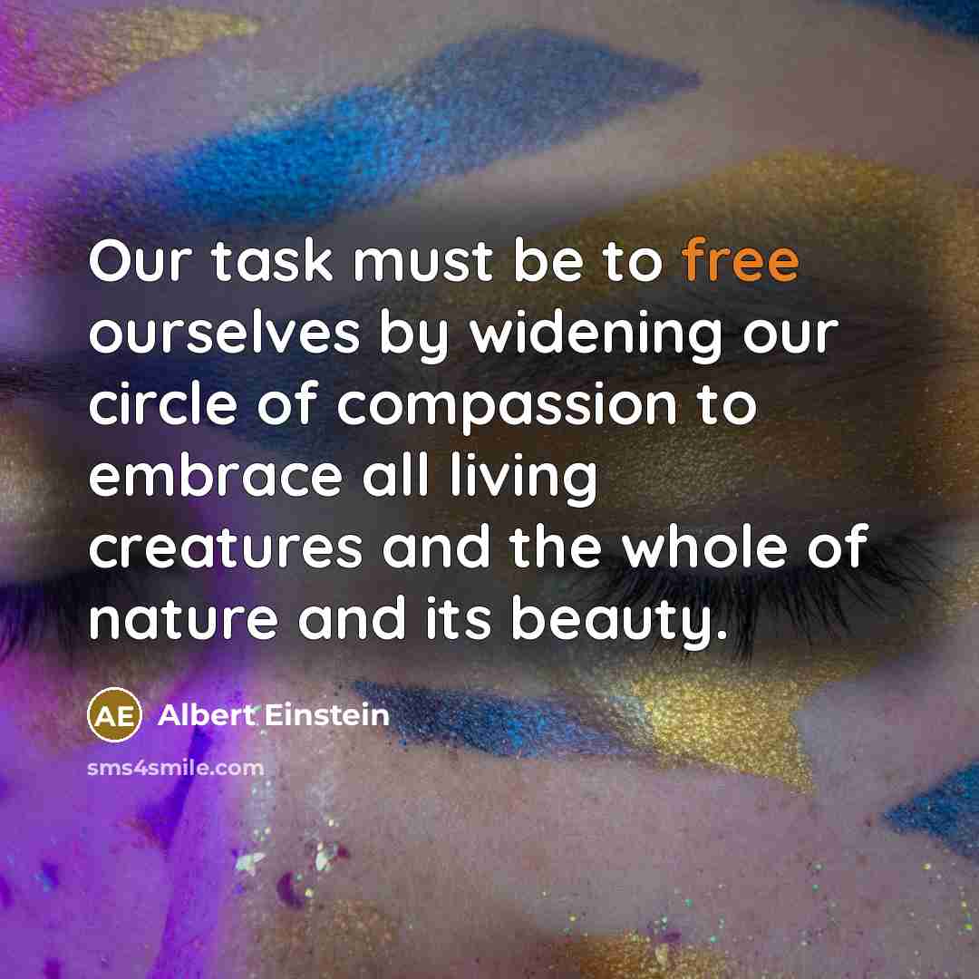 “Our task must be to free ourselves by widening our…” quote by Albert Einstein