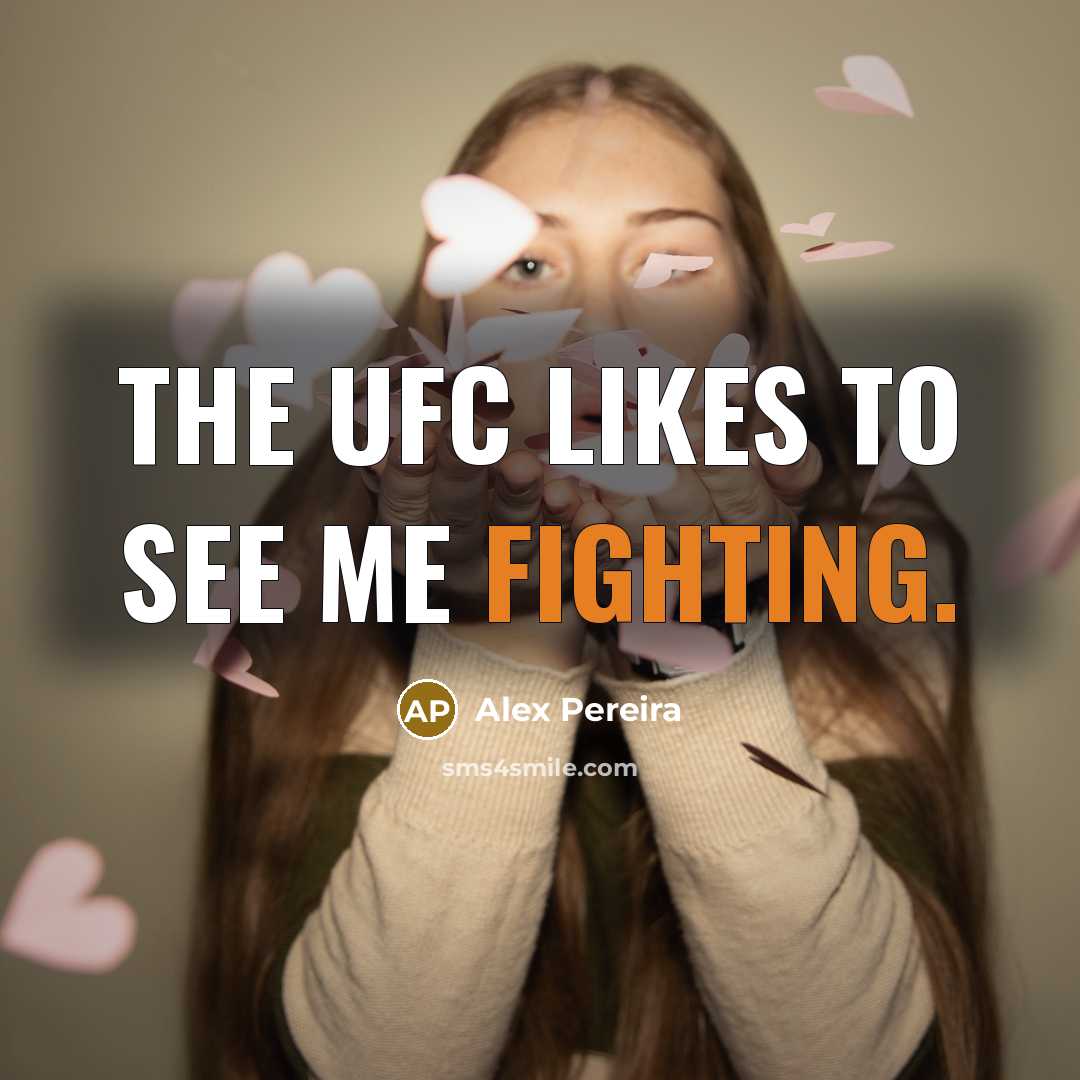 “The UFC likes to see me fighting.…” quote by Alex Pereira