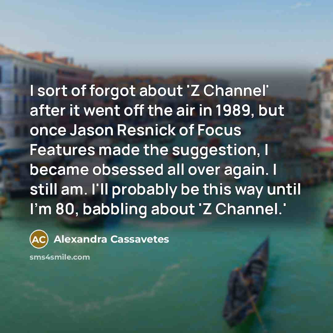 “I sort of forgot about 'Z Channel' after it went…” quote by Alexandra Cassavetes