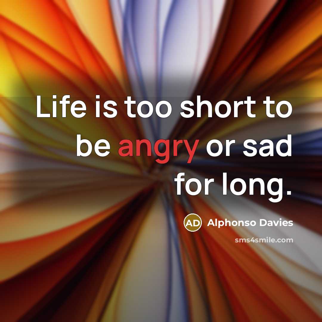 “Life is too short to be angry or sad for…” quote by Alphonso Davies