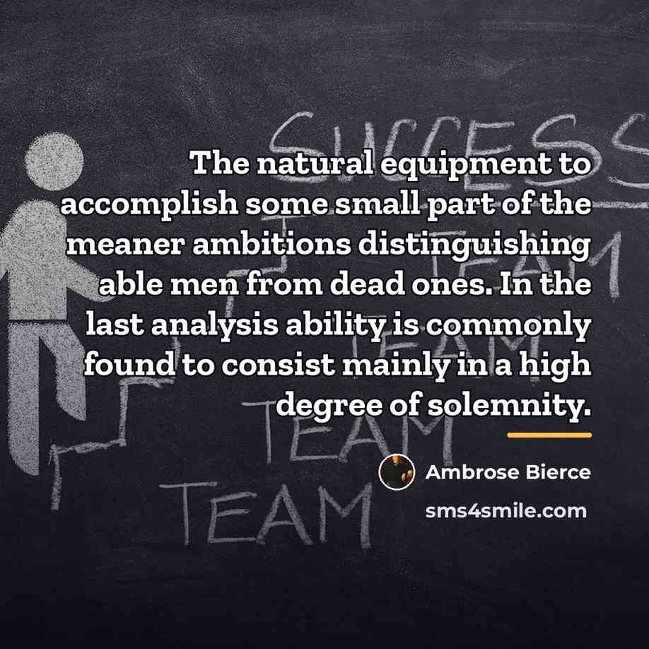 “The natural equipment to accomplish some small part of the…” quote by Ambrose Bierce