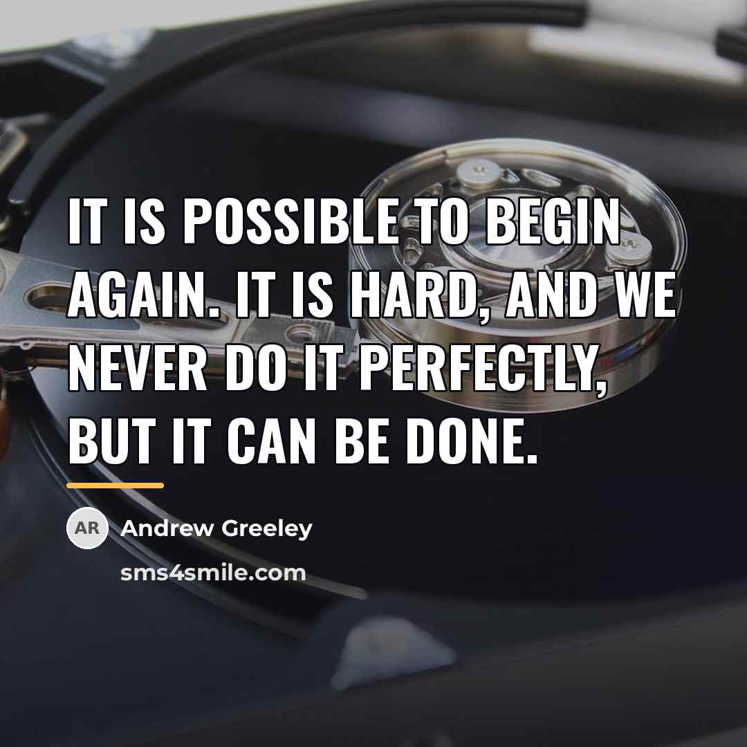 “It is possible to begin again. It is hard, and…” quote by Andrew Greeley