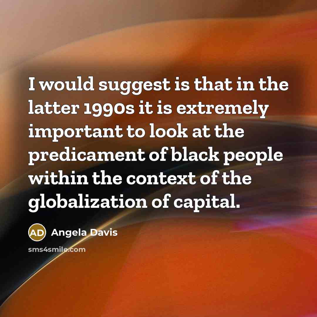 “I would suggest is that in the latter 1990s it…” quote by Angela Davis