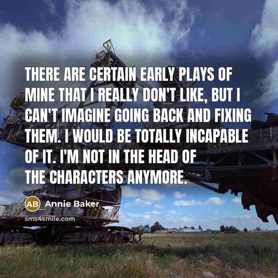 “There are certain early plays of mine that I really…” quote by Annie Baker