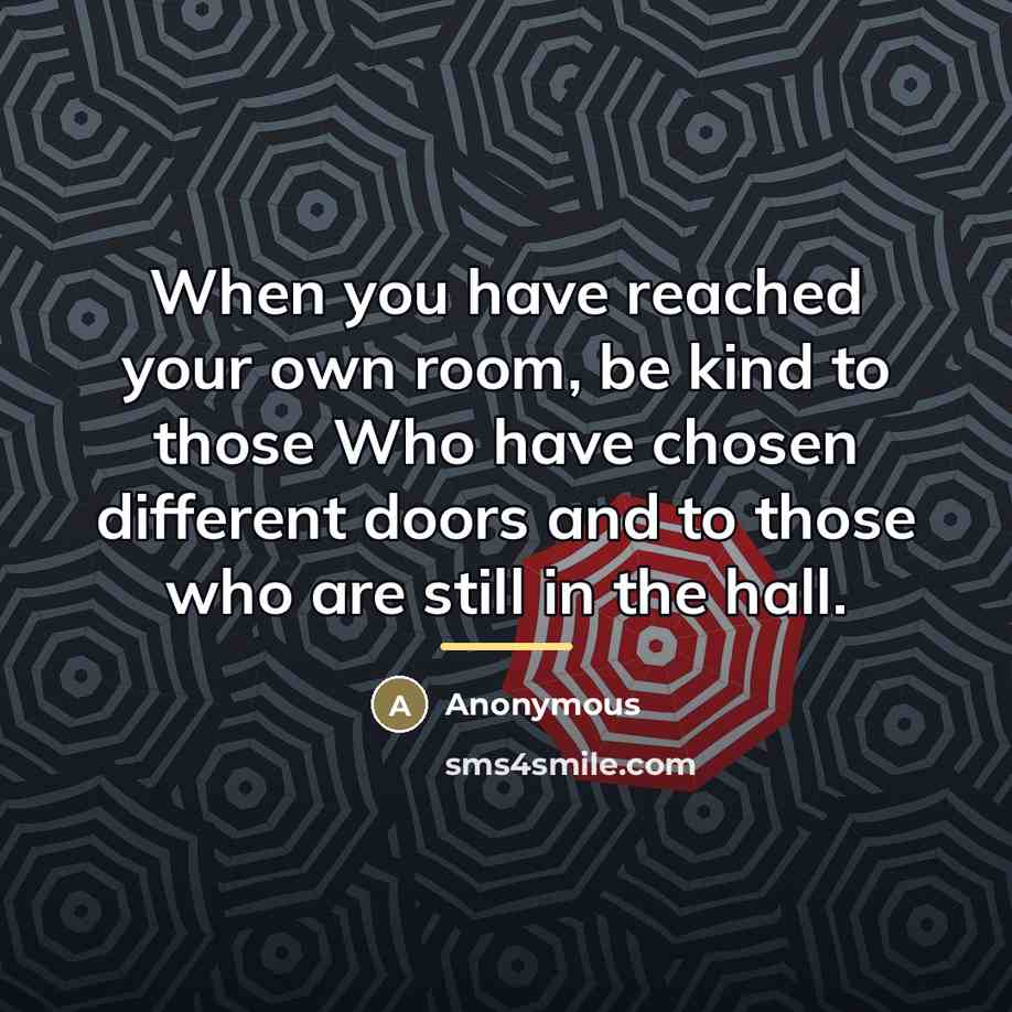 “When you have reached your own room, be kind to…” quote by Anonymous