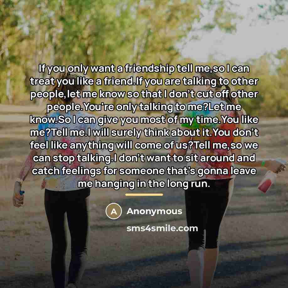 “If you only want a friendship tell me,so I can…” quote by Anonymous