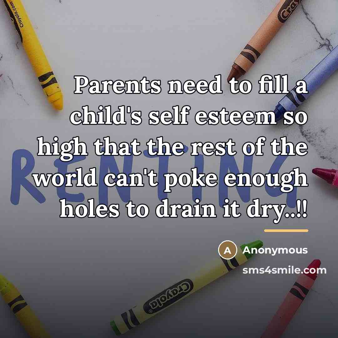 “Parents need to fill a child's self esteem so high…” quote by Anonymous