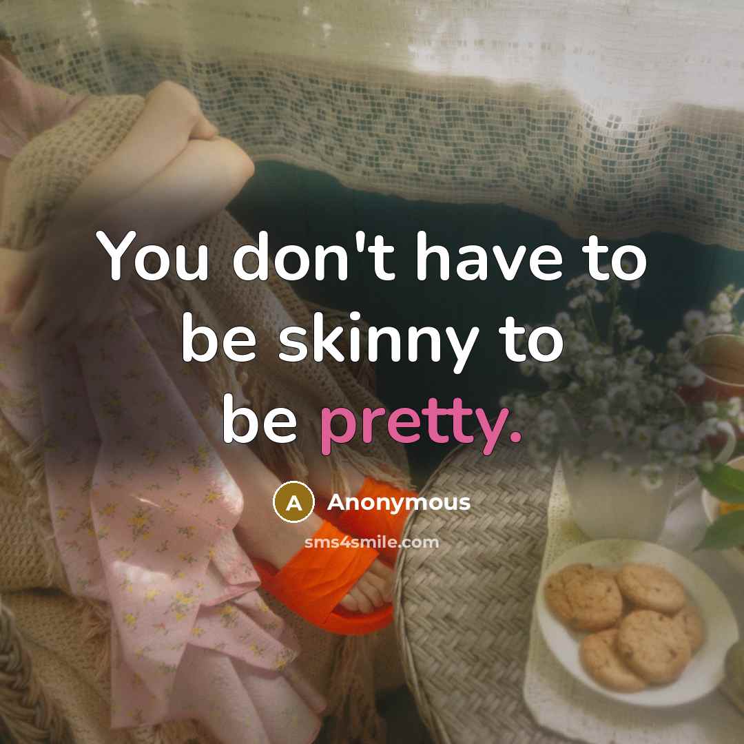 “You don't have to be skinny to be pretty.…” quote by Anonymous