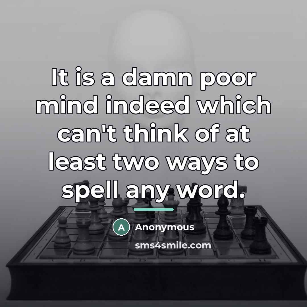 “It is a damn poor mind indeed which can't think…” quote by Anonymous