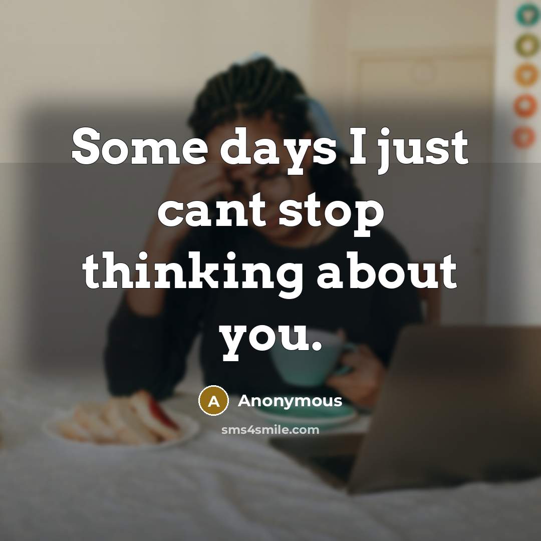 “Some days I just cant stop thinking about you.” quote by Anonymous