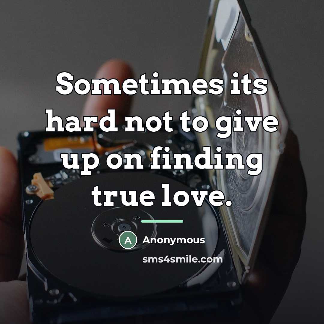 “Sometimes its hard not to give up on finding true…” quote by Anonymous