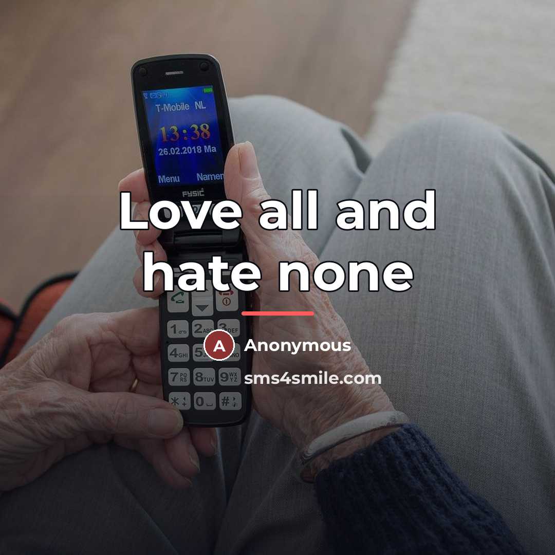 “Love all and hate none…” quote by Anonymous