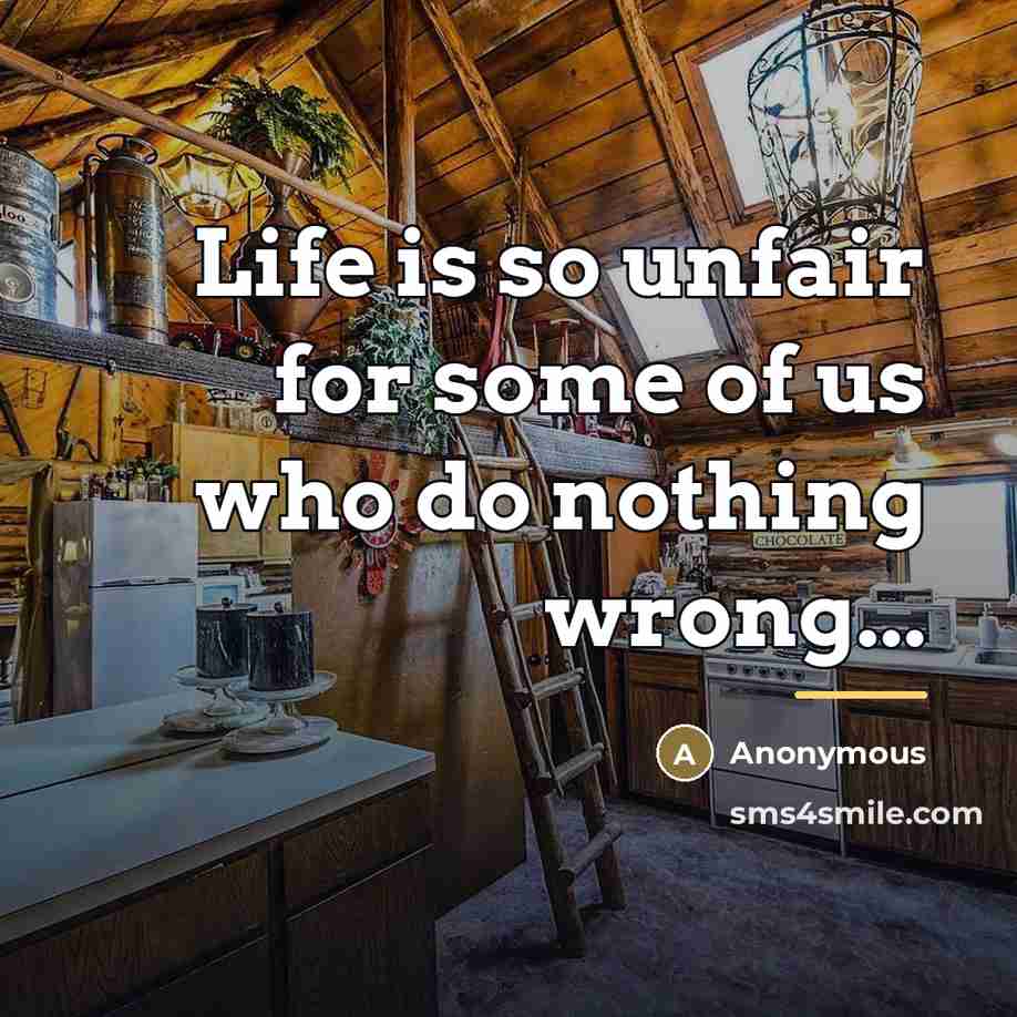 “Life is so unfair for some of us who do…” quote by Anonymous
