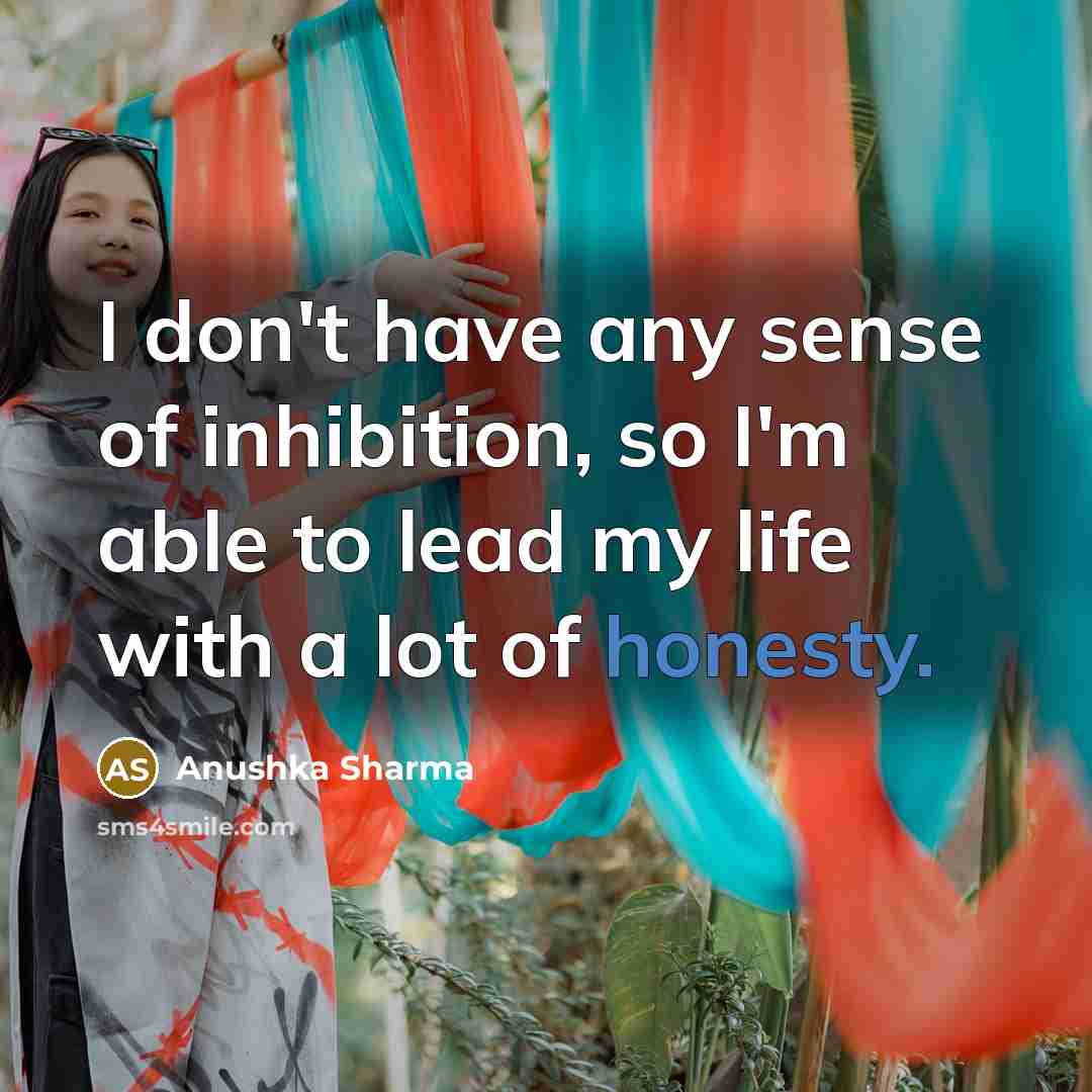 “I don't have any sense of inhibition, so I'm able…” quote by Anushka Sharma