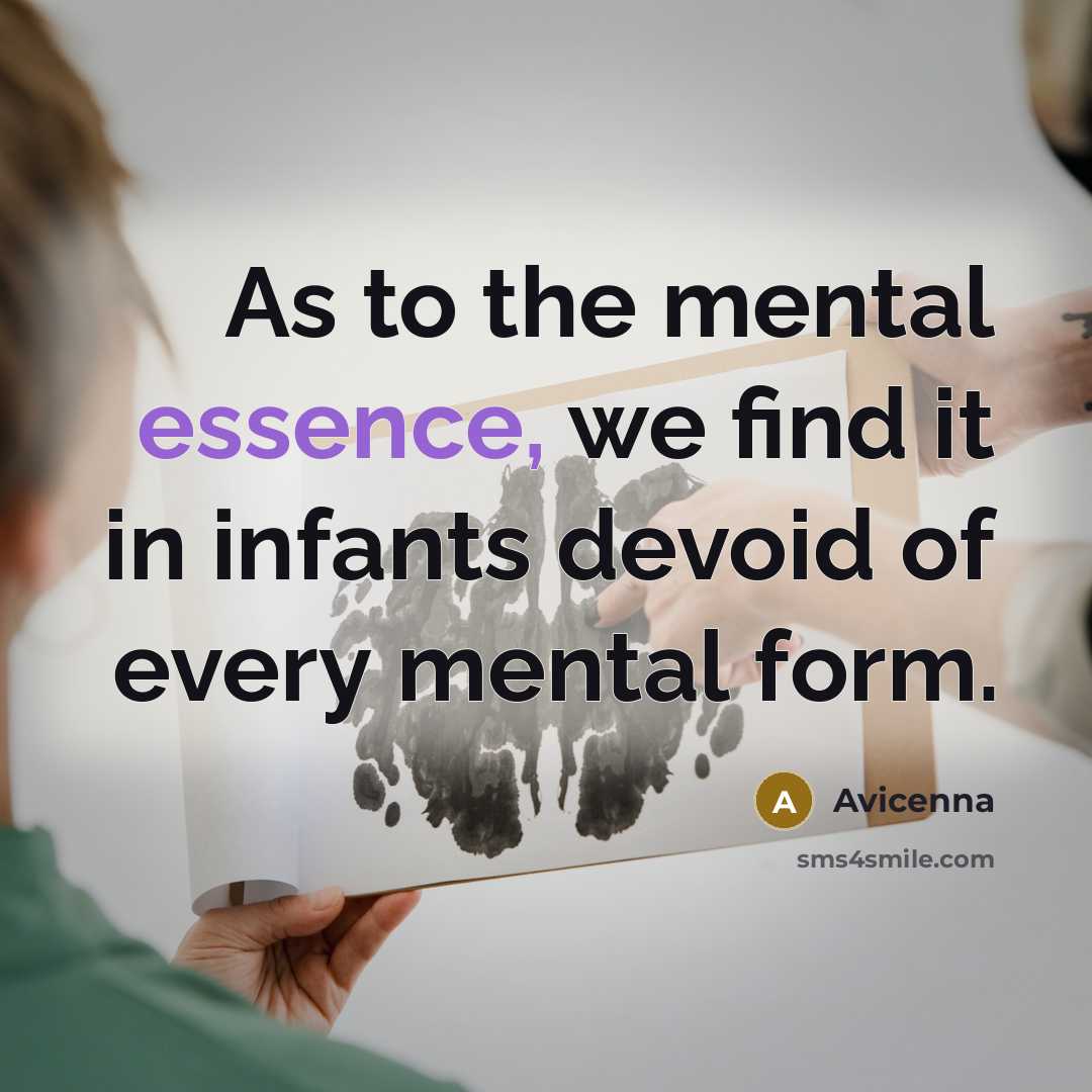 “As to the mental essence, we find it in infants devoid of every mental form.” quote by Avicenna