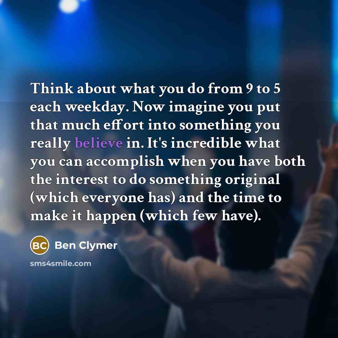 “Think about what you do from 9 to 5 each…” quote by Ben Clymer