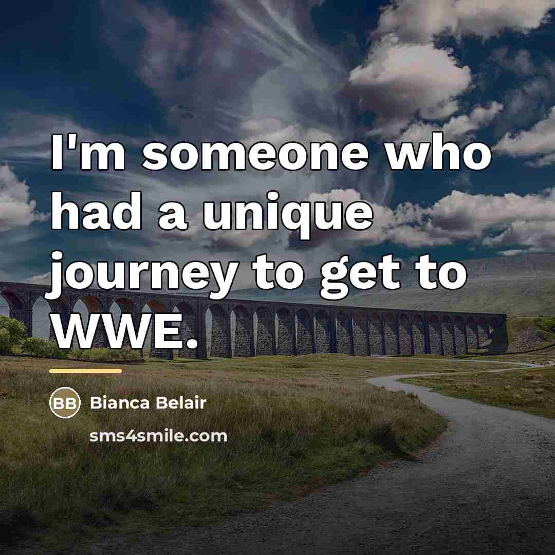 “I'm someone who had a unique journey to get to…” quote by Bianca Belair