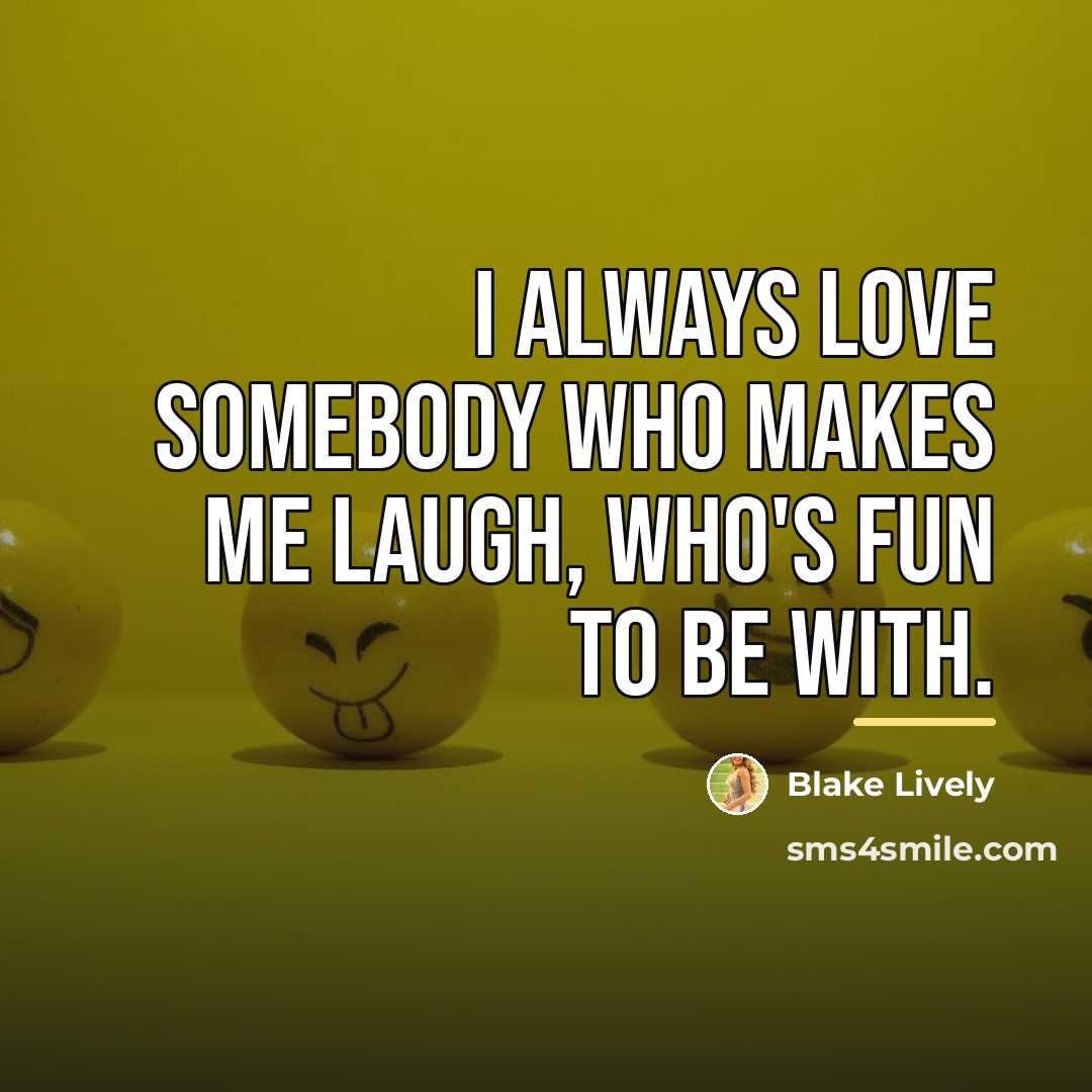“I always love somebody who makes me laugh, who's fun…” quote by Blake Lively