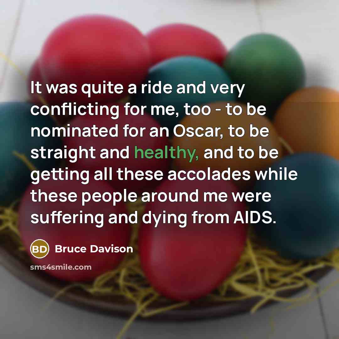 “It was quite a ride and very conflicting for me,…” quote by Bruce Davison