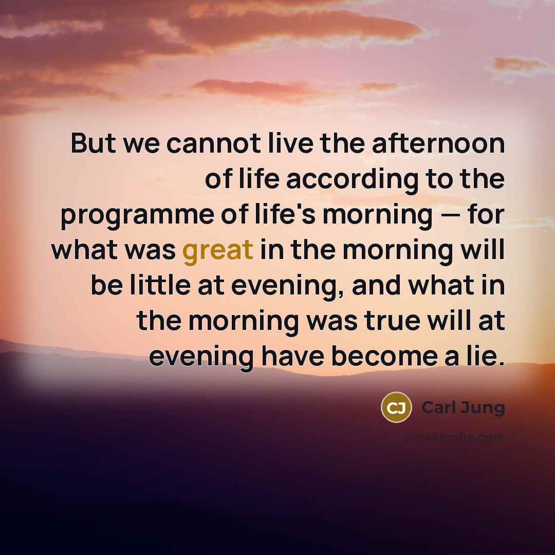 “But we cannot live the afternoon of life according to…” quote by Carl Jung