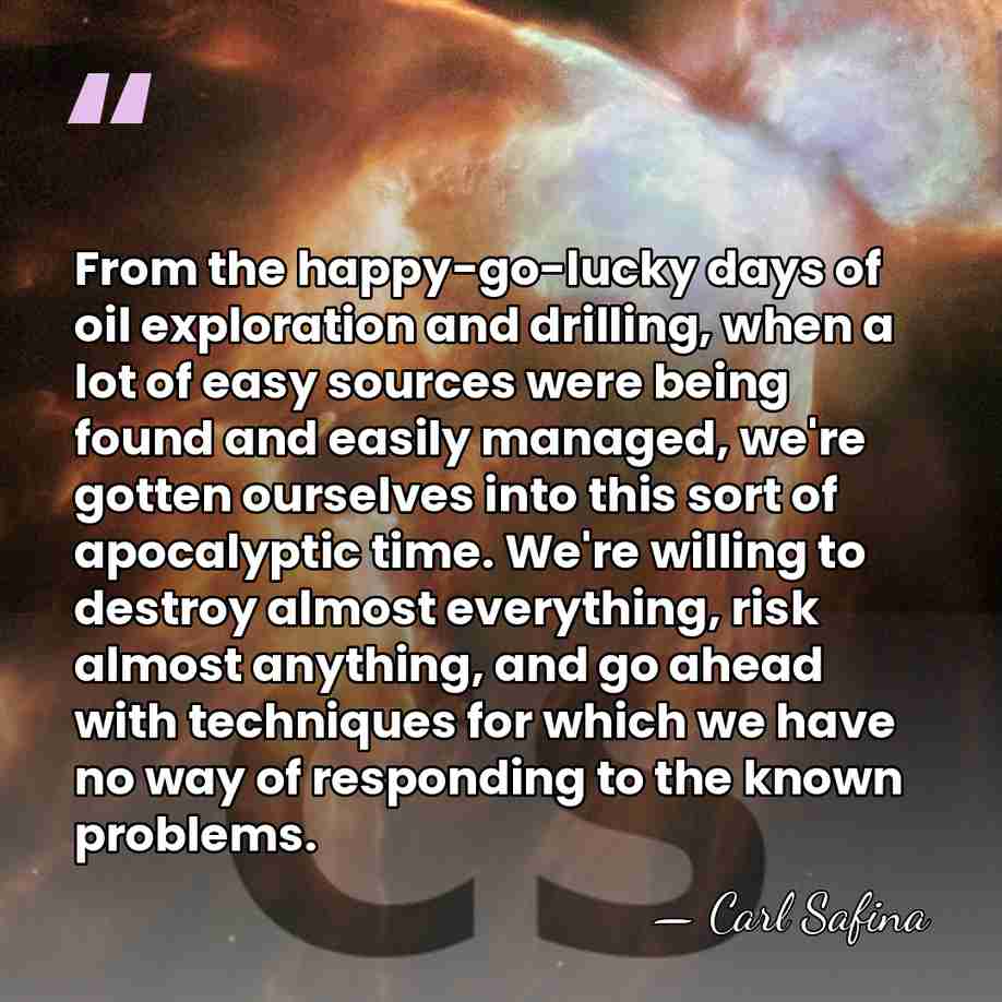 From the happy-go-lucky days of oil exploration and drilling, when a lot&hellip; - Carl Safina