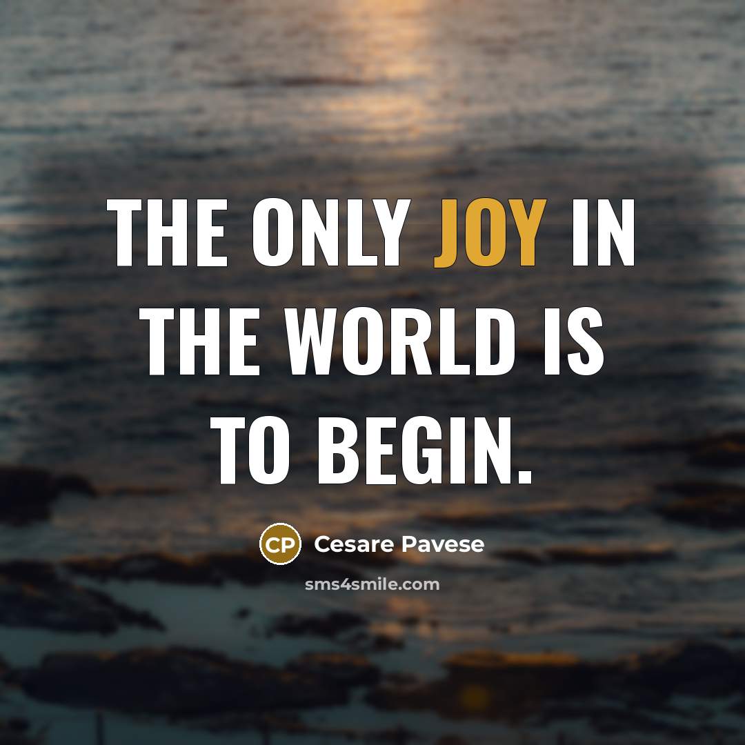 “The only joy in the world is to begin.…” quote by Cesare Pavese