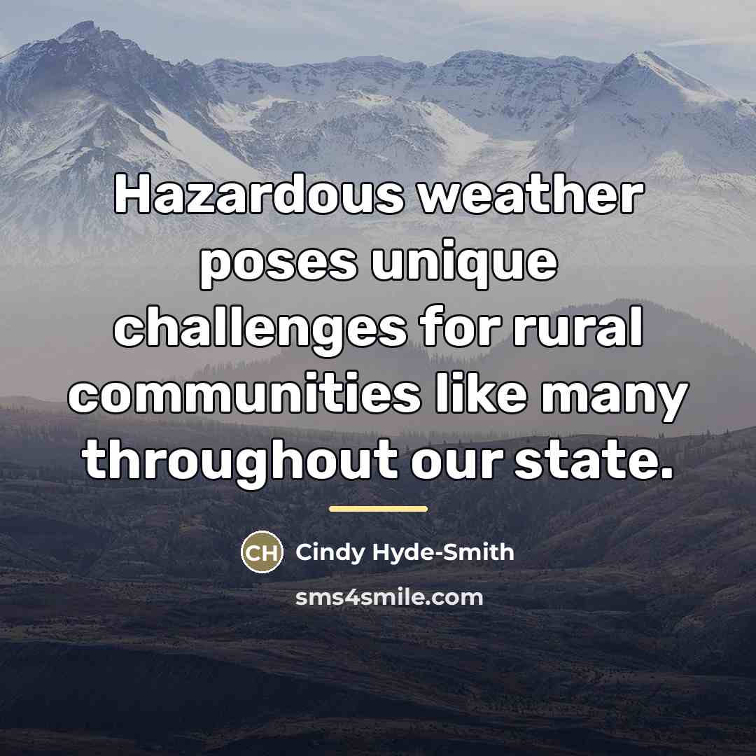 “Hazardous weather poses unique challenges for rural communities like many…” quote by Cindy Hyde-Smith