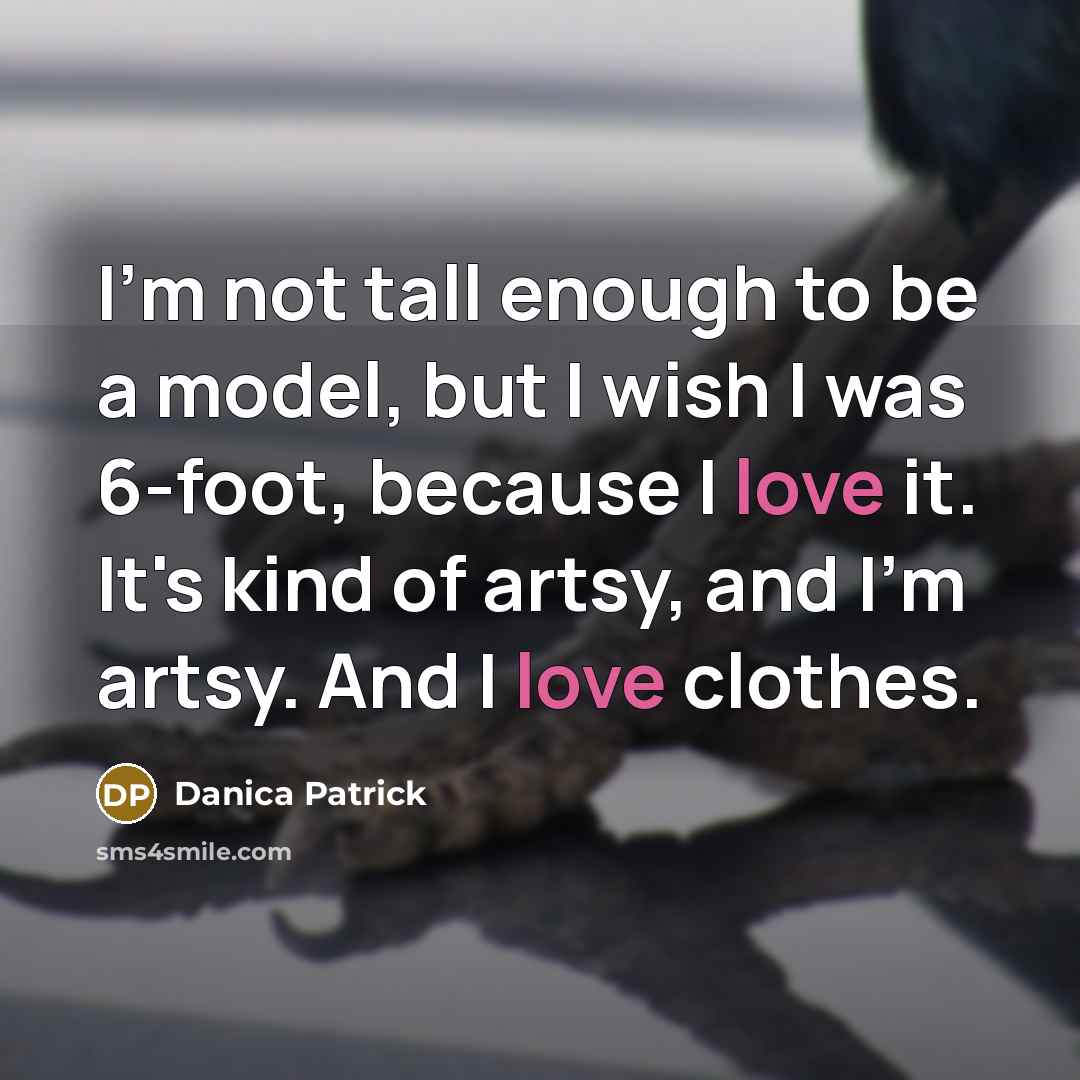 “I'm not tall enough to be a model, but I…” quote by Danica Patrick