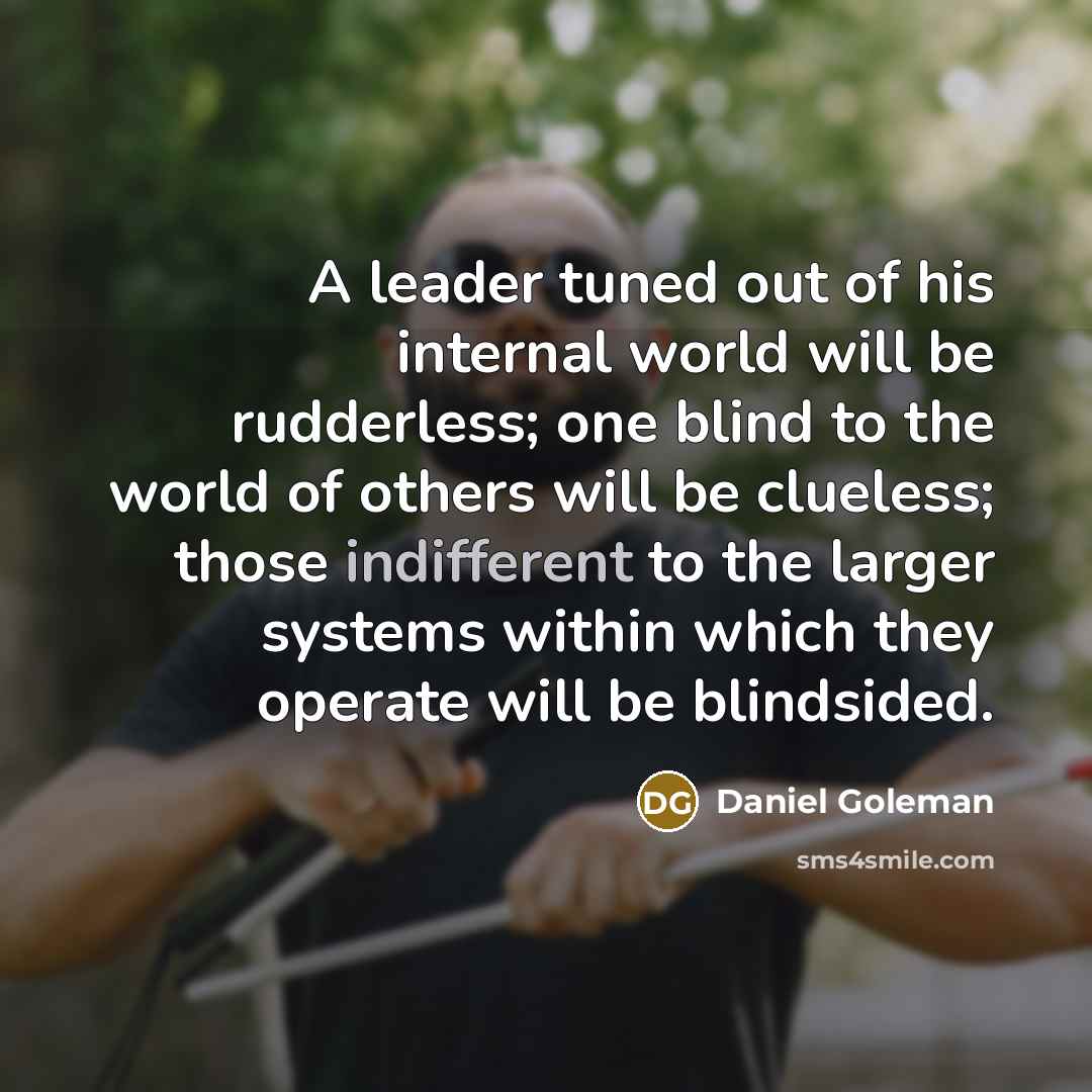 “A leader tuned out of his internal world will be…” quote by Daniel Goleman