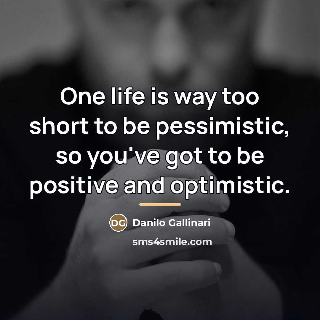 “One life is way too short to be pessimistic, so…” quote by Danilo Gallinari