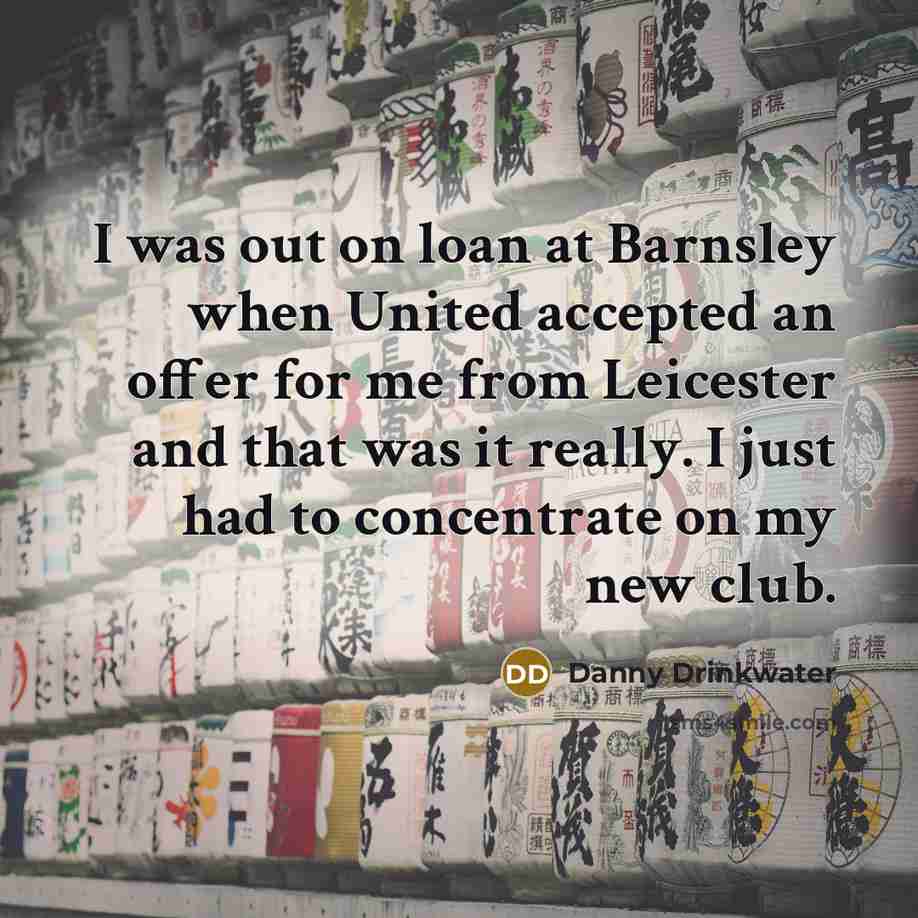 “I was out on loan at Barnsley when United accepted…” quote by Danny Drinkwater