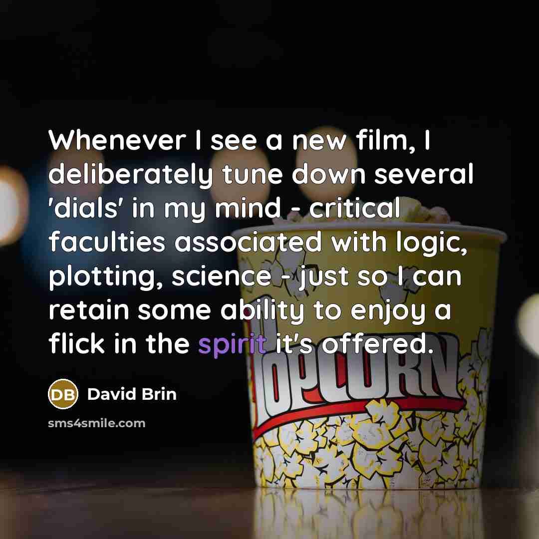 “Whenever I see a new film, I deliberately tune down…” quote by David Brin