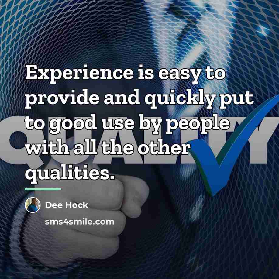 “Experience is easy to provide and quickly put to good…” quote by Dee Hock