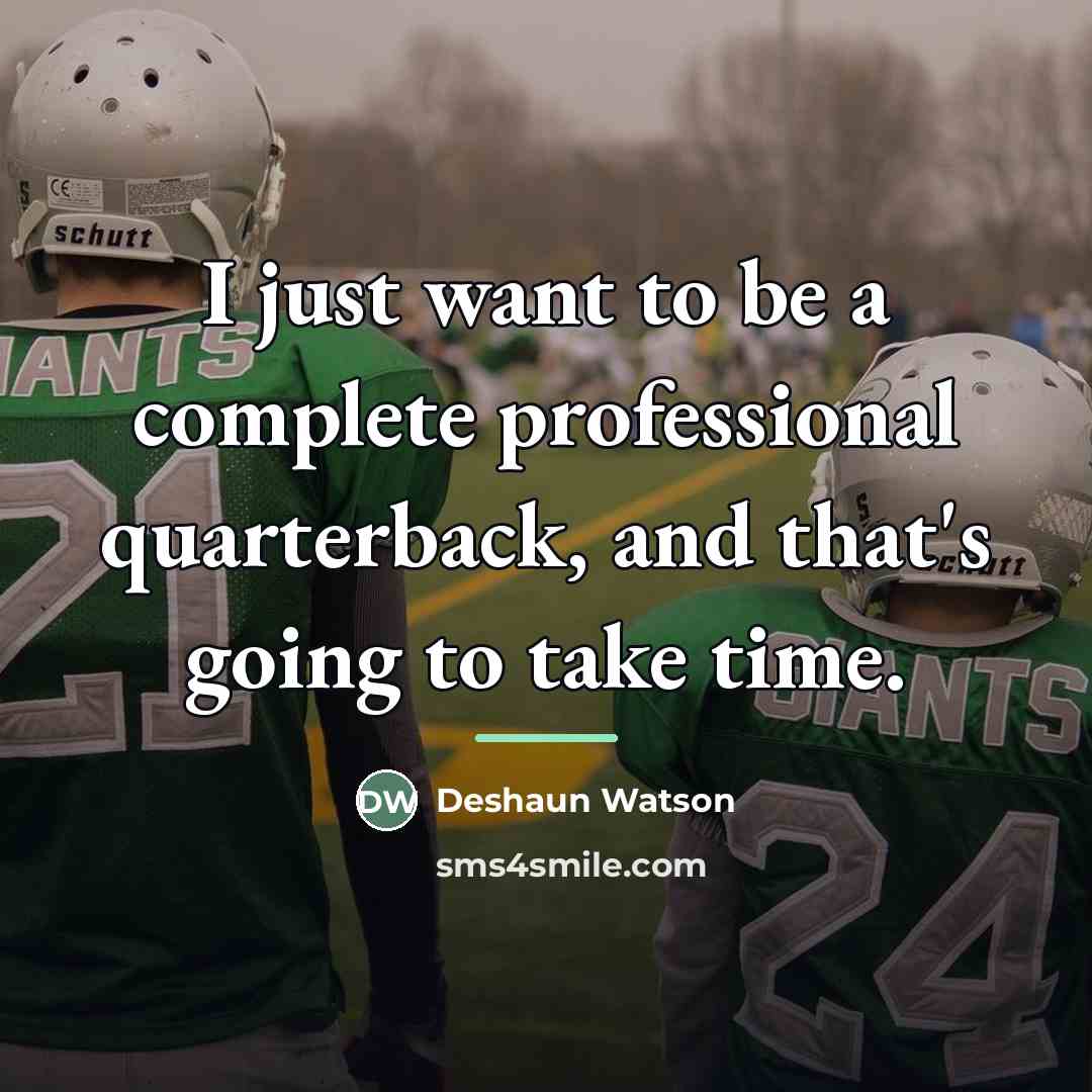“I just want to be a complete professional quarterback, and…” quote by Deshaun Watson
