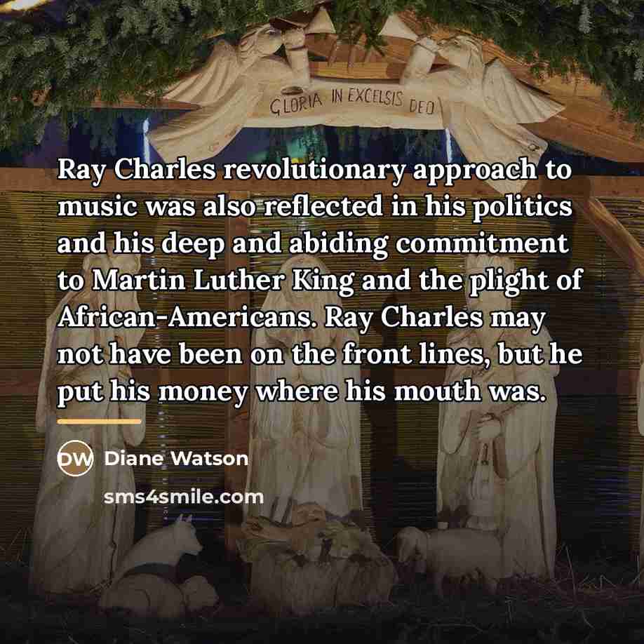 “Ray Charles revolutionary approach to music was also reflected in…” quote by Diane Watson