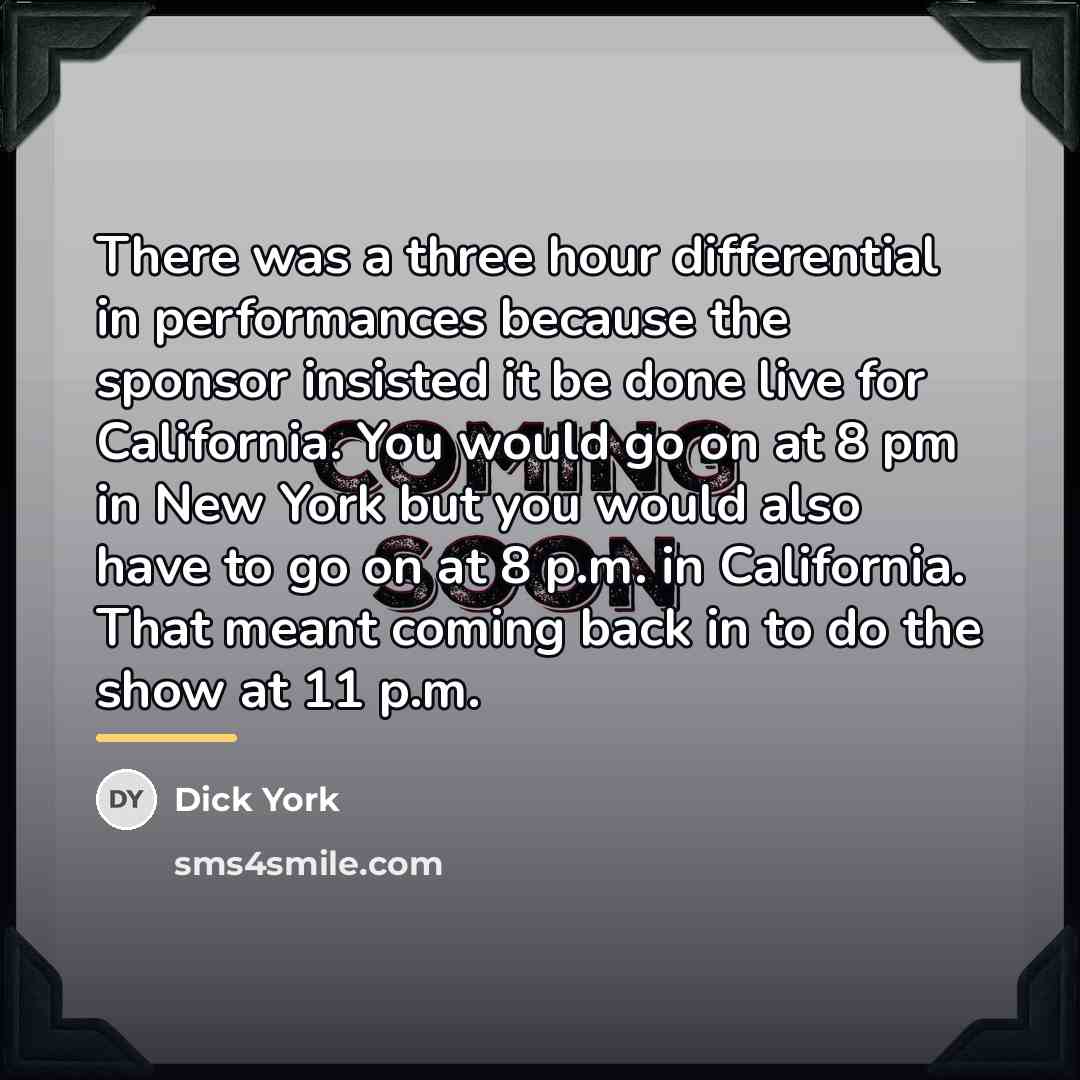 “There was a three hour differential in performances because the…” quote by Dick York