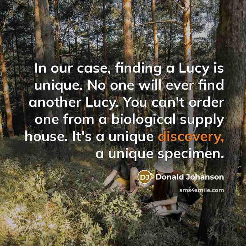 “In our case, finding a Lucy is unique. No one…” quote by Donald Johanson