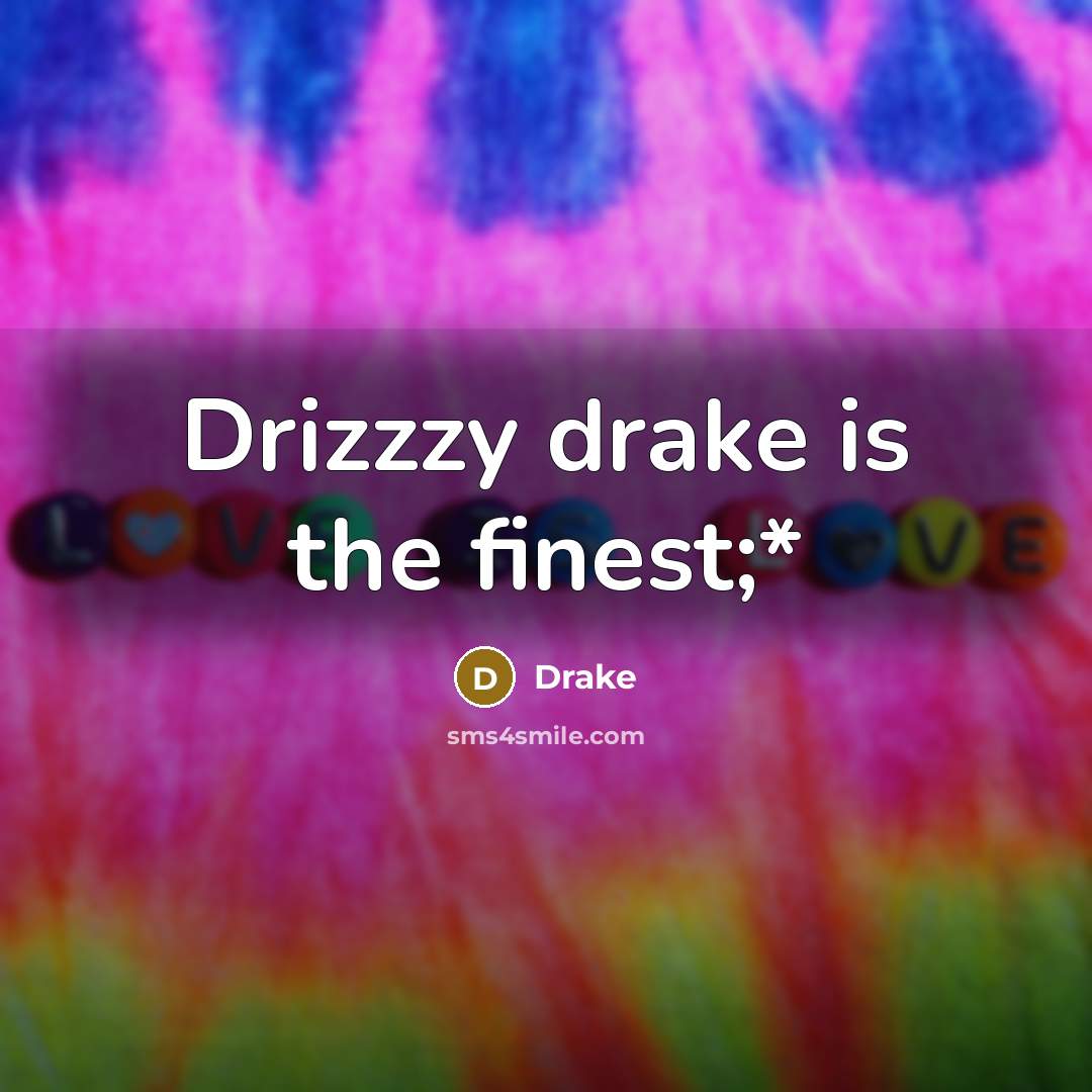 “Drizzzy drake is the finest;*…” quote by Drake