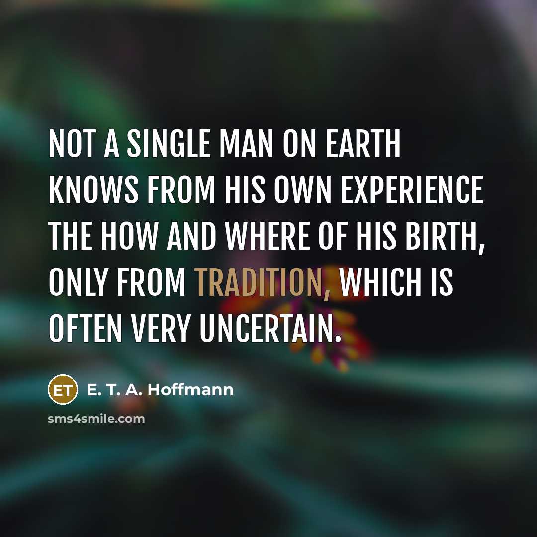 “Not a single man on earth knows from his own…” quote by E. T. A. Hoffmann