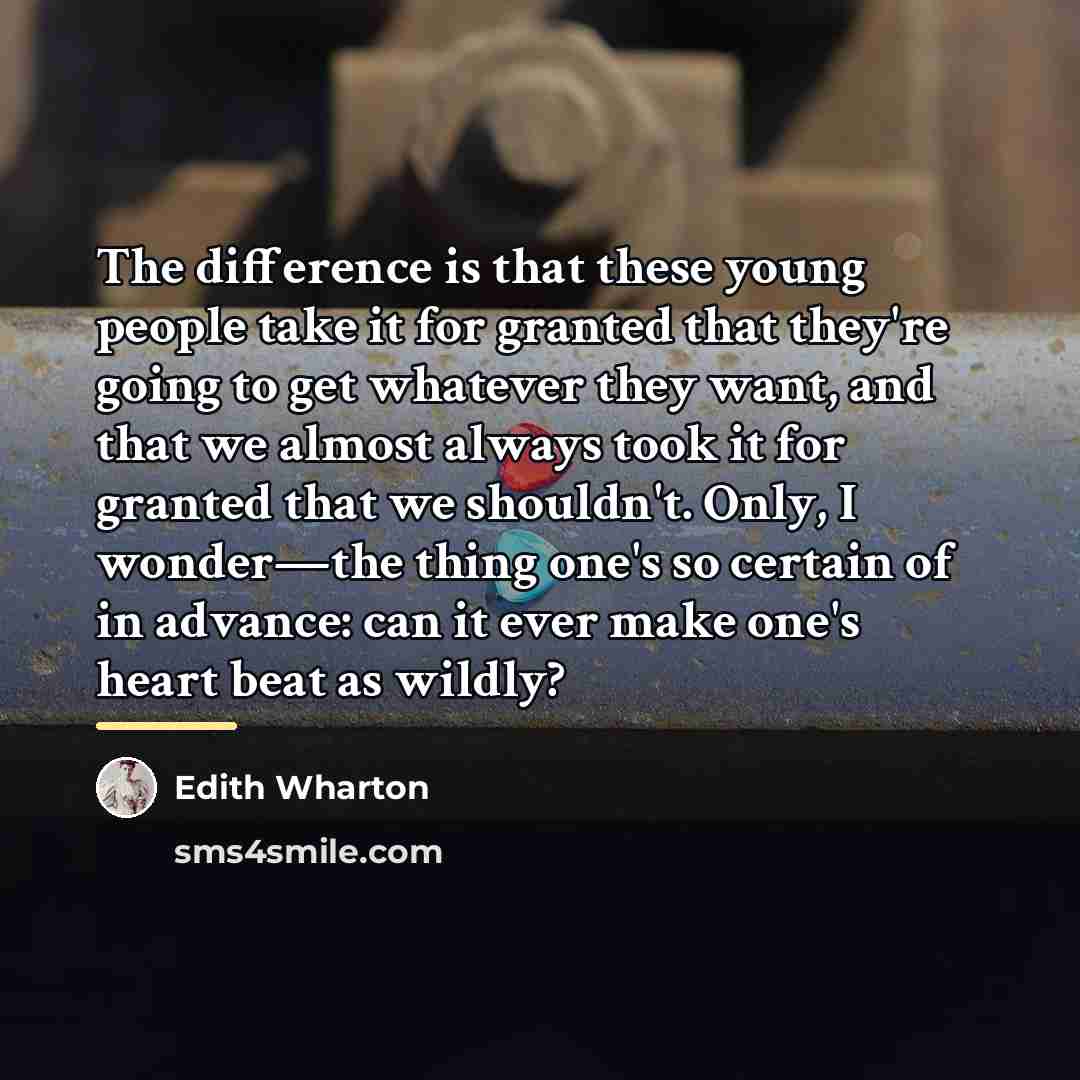 “The difference is that these young people take it for…” quote by Edith Wharton