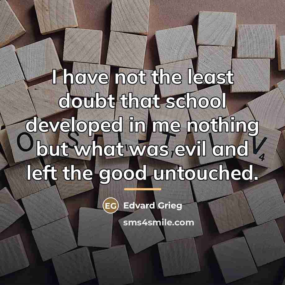 “I have not the least doubt that school developed in…” quote by Edvard Grieg