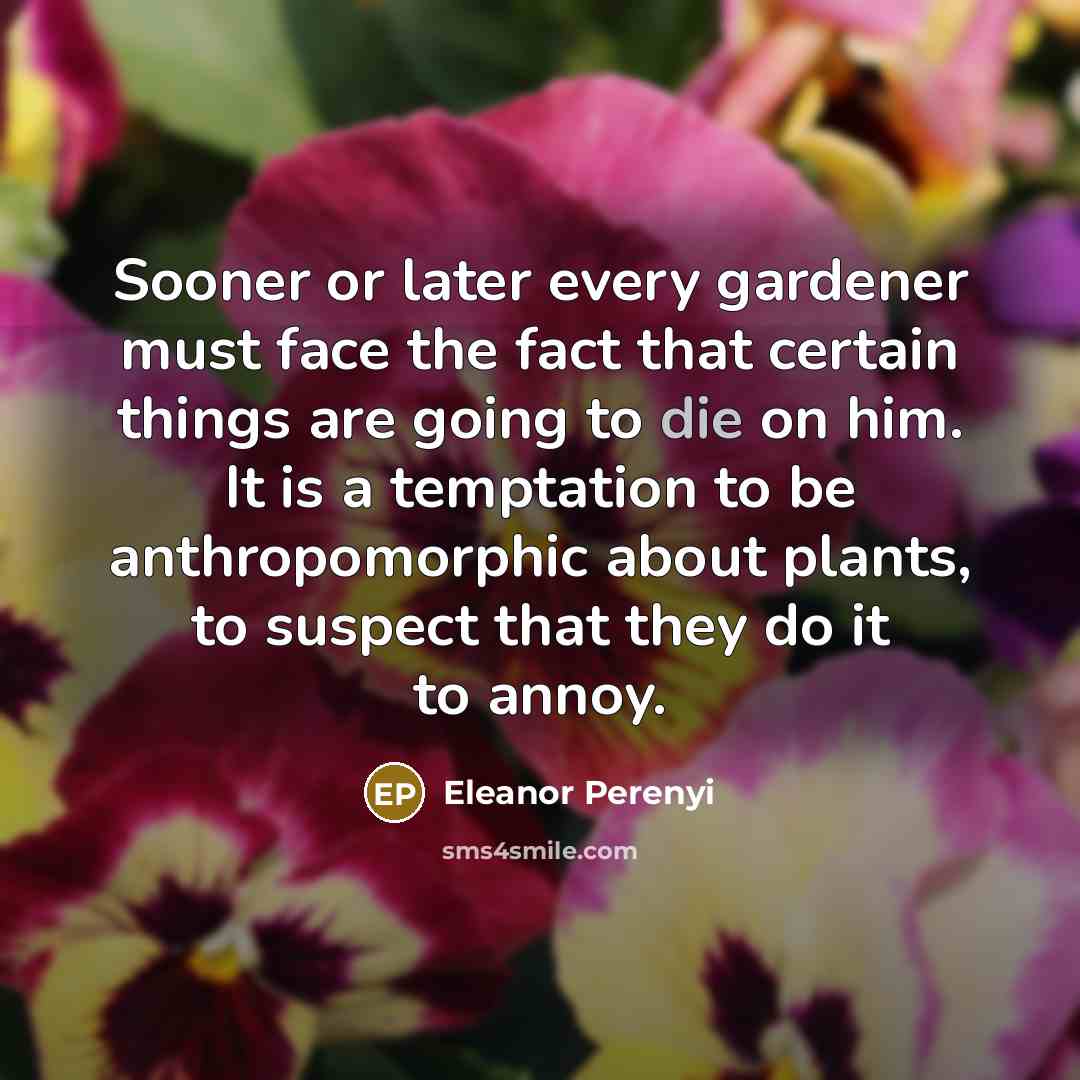 “Sooner or later every gardener must face the fact that…” quote by Eleanor Perenyi