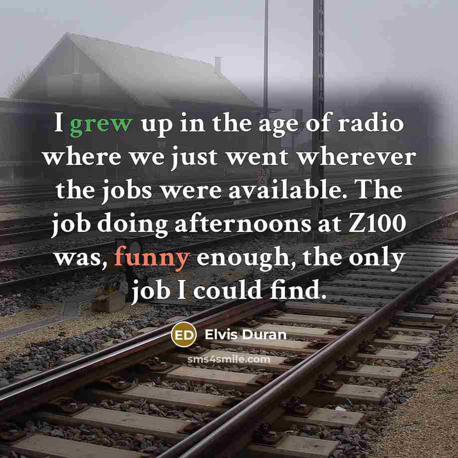 “I grew up in the age of radio where we…” quote by Elvis Duran