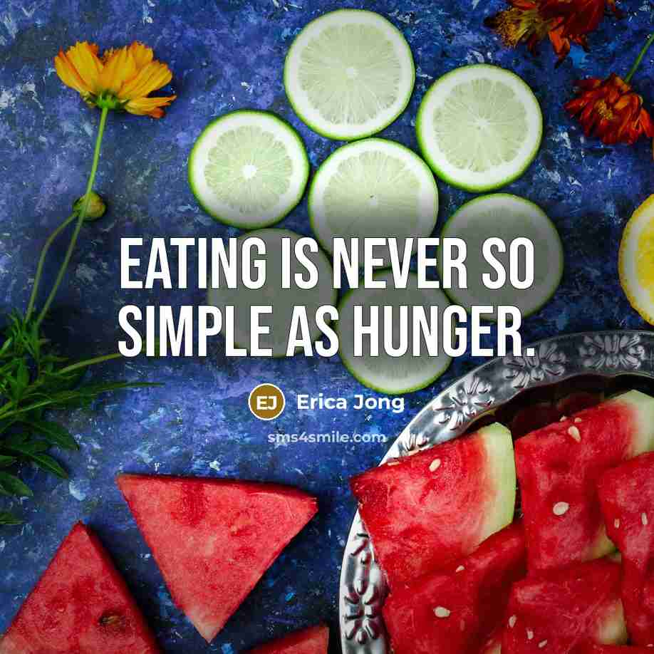 “Eating is never so simple as hunger.…” quote by Erica Jong