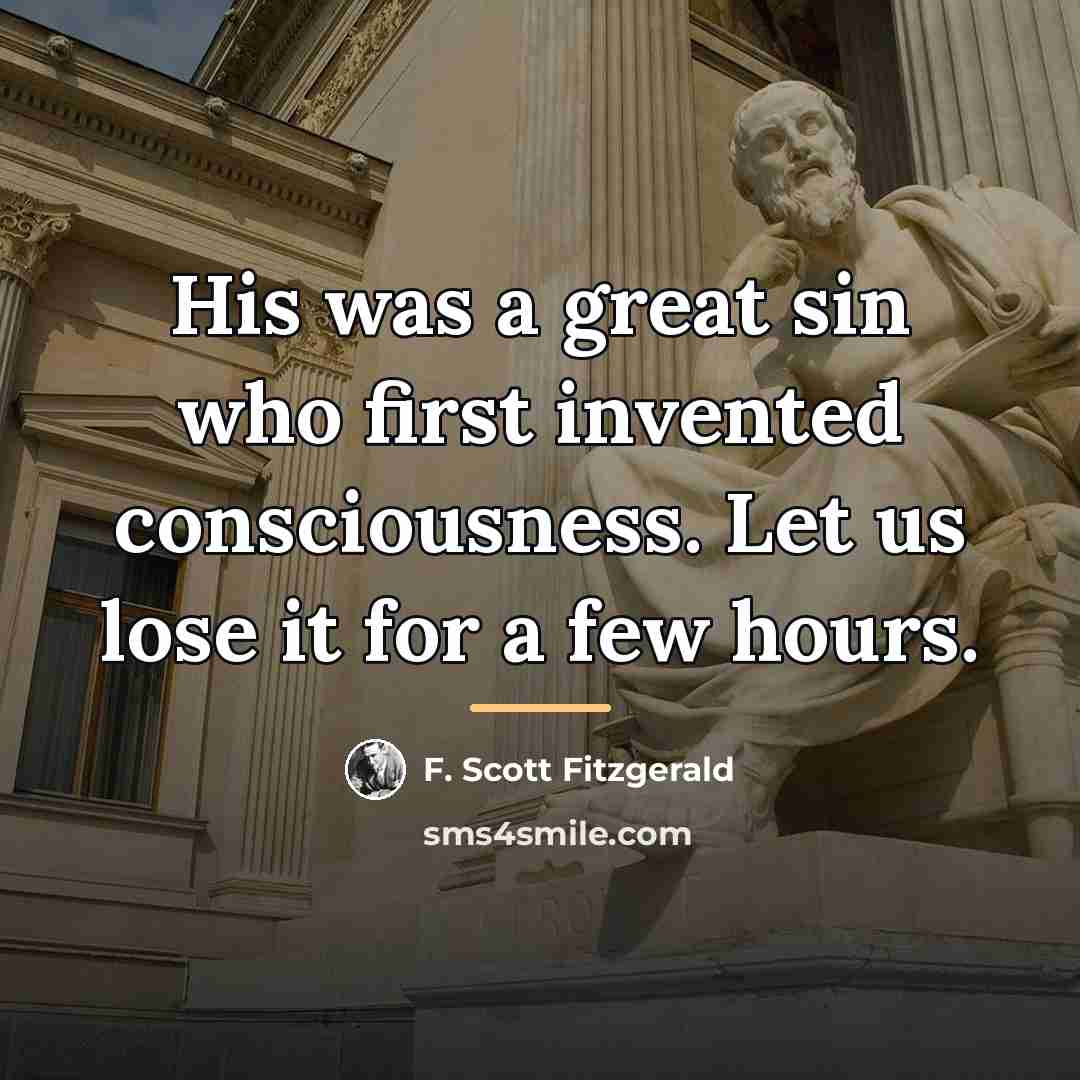 “His was a great sin who first invented consciousness. Let…” quote by F. Scott Fitzgerald