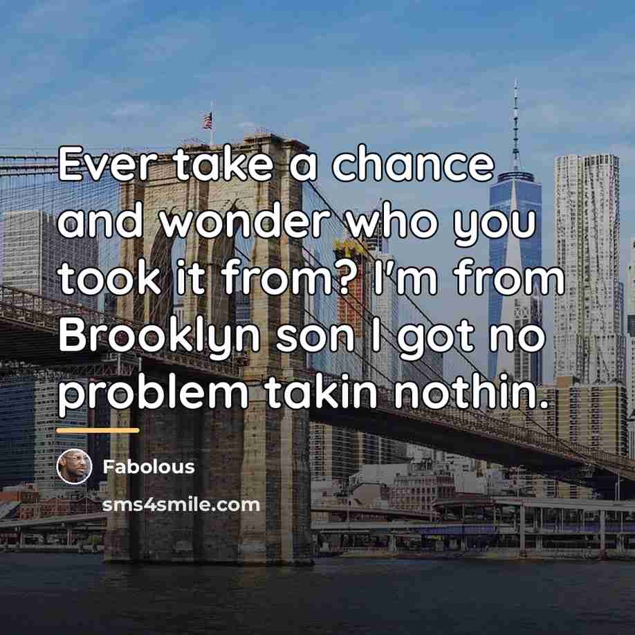 “Ever take a chance and wonder who you took it…” quote by Fabolous