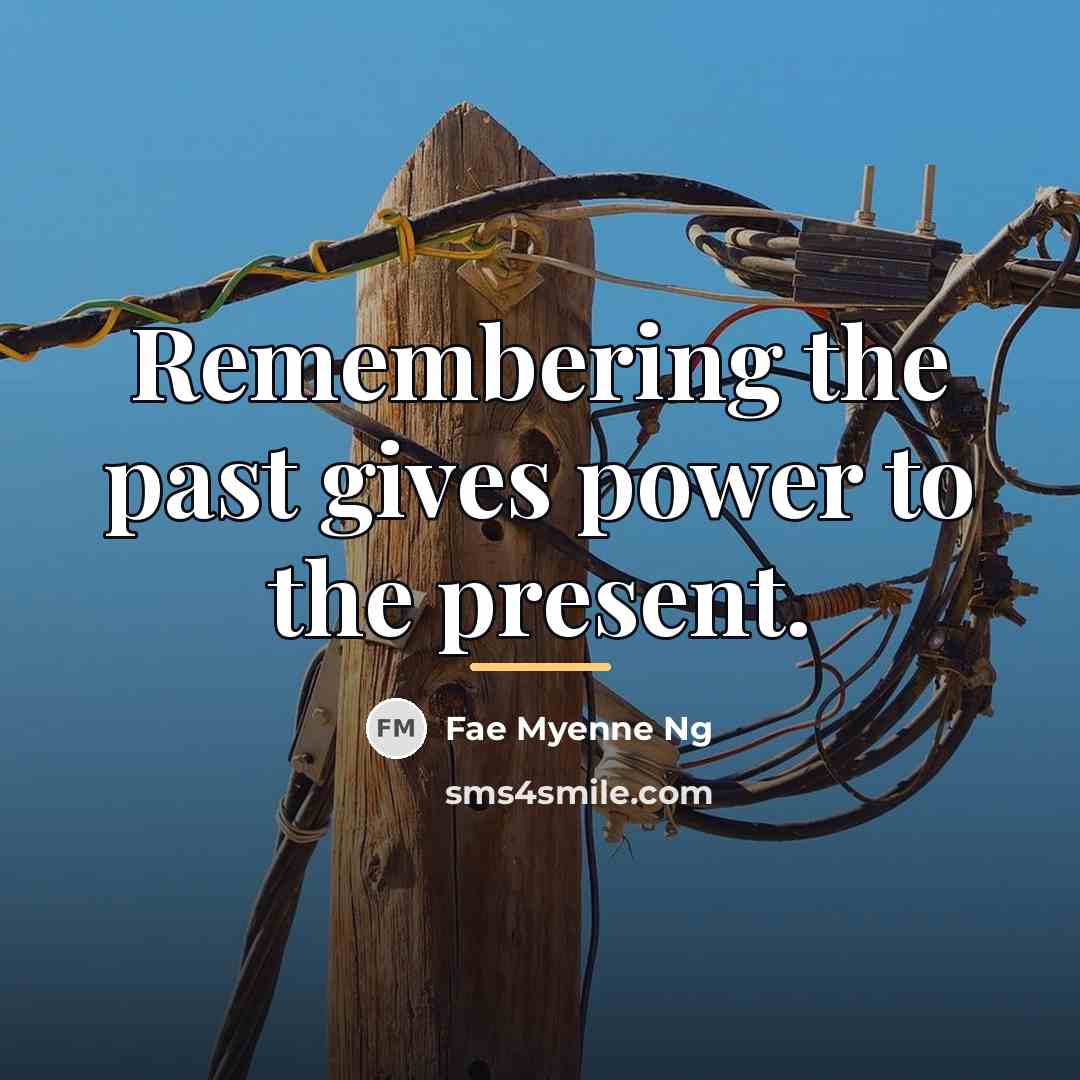 “Remembering the past gives power to the present.…” quote by Fae Myenne Ng