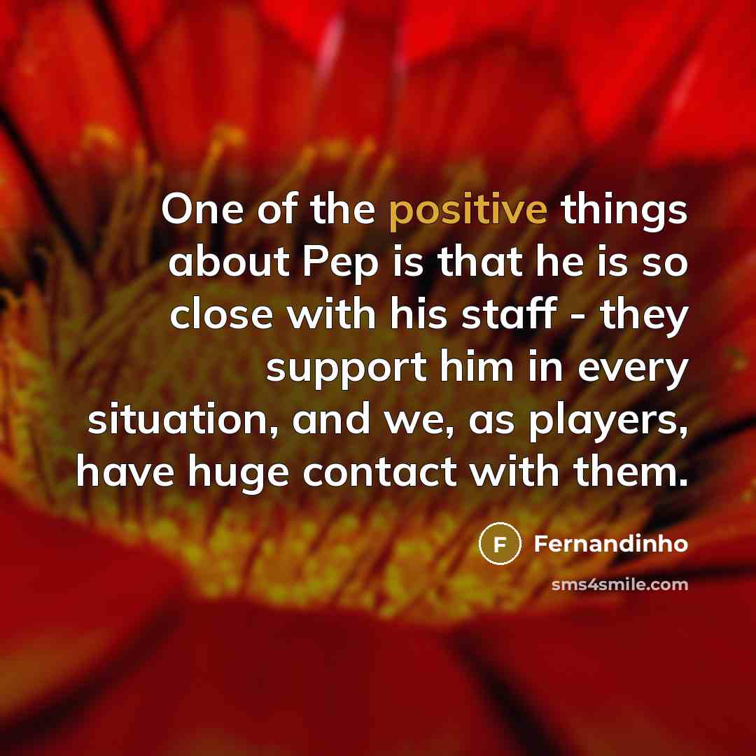 “One of the positive things about Pep is that he…” quote by Fernandinho