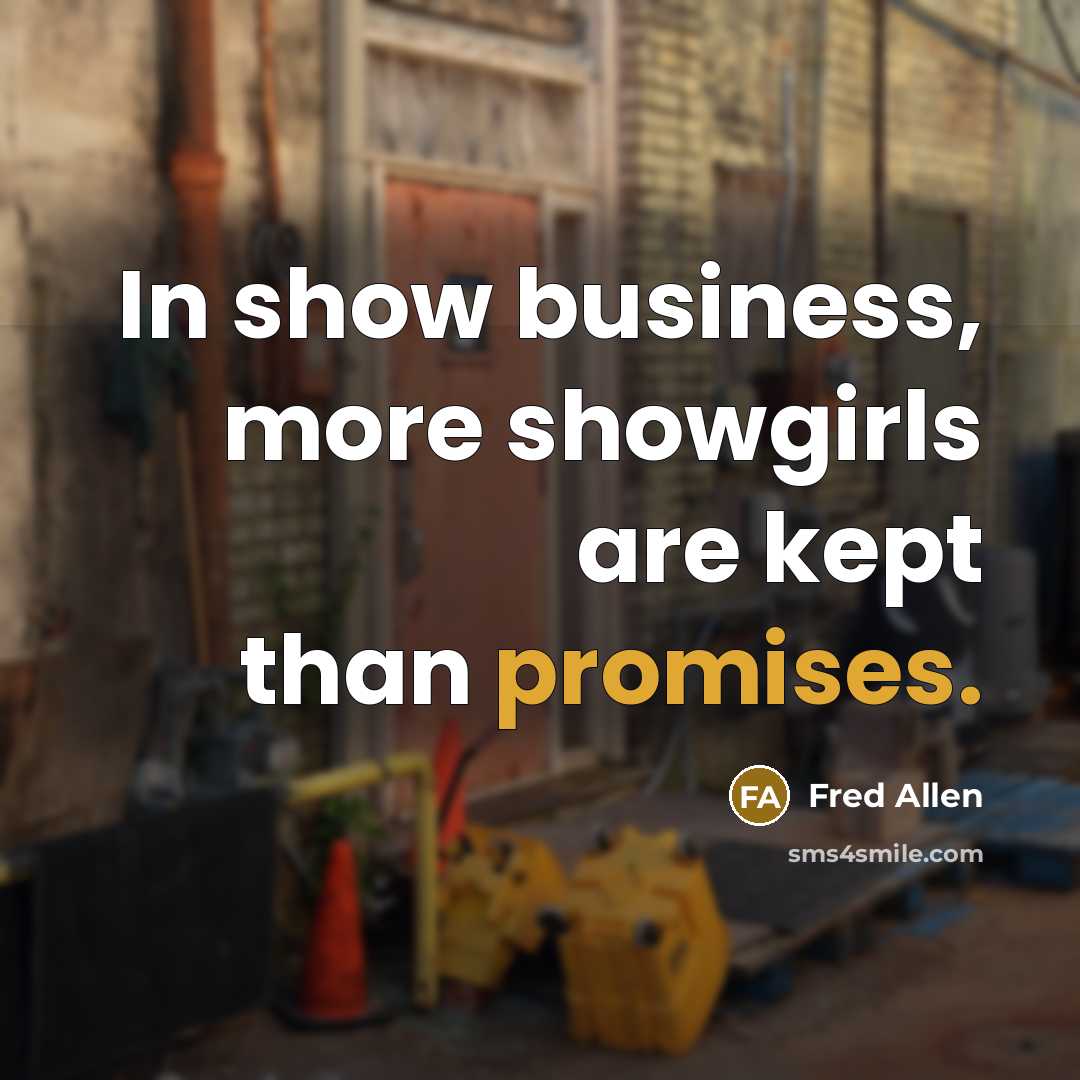 “In show business, more showgirls are kept than promises.…” quote by Fred Allen